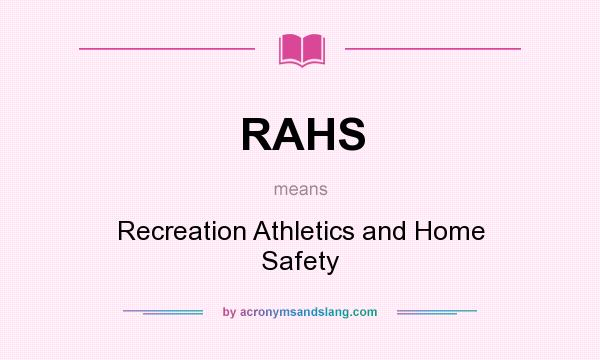 What does RAHS mean? It stands for Recreation Athletics and Home Safety