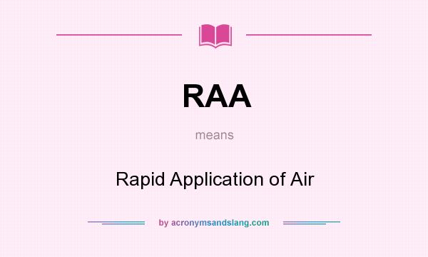 What does RAA mean? It stands for Rapid Application of Air