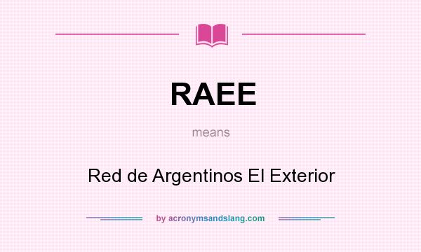 What does RAEE mean? It stands for Red de Argentinos El Exterior