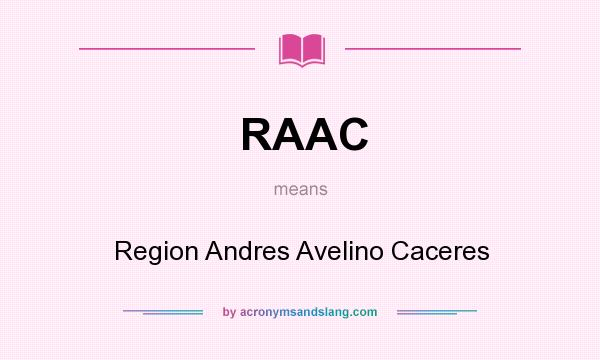What does RAAC mean? It stands for Region Andres Avelino Caceres
