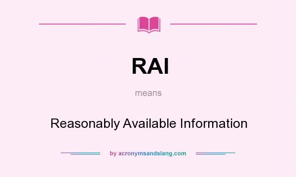 What does RAI mean? It stands for Reasonably Available Information