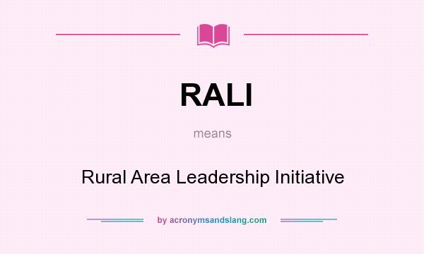 What does RALI mean? It stands for Rural Area Leadership Initiative