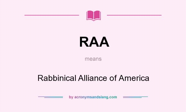 What does RAA mean? It stands for Rabbinical Alliance of America