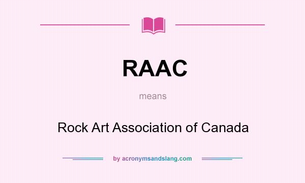 What does RAAC mean? It stands for Rock Art Association of Canada