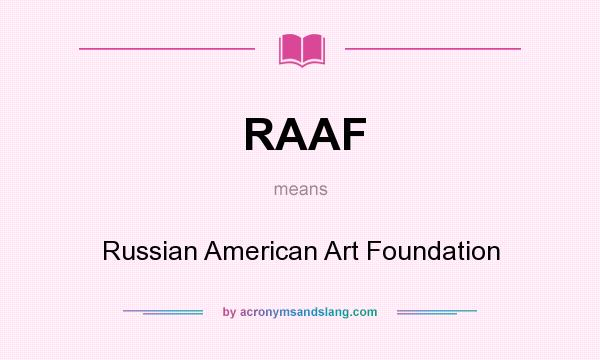 What does RAAF mean? It stands for Russian American Art Foundation