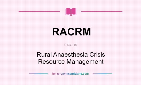 What does RACRM mean? It stands for Rural Anaesthesia Crisis Resource Management