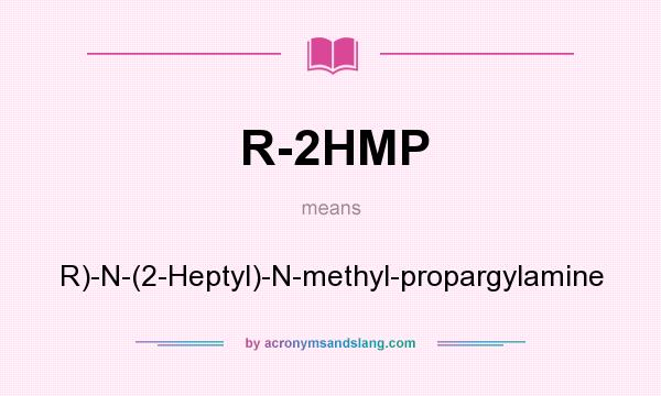 What does R-2HMP mean? It stands for R)-N-(2-Heptyl)-N-methyl-propargylamine