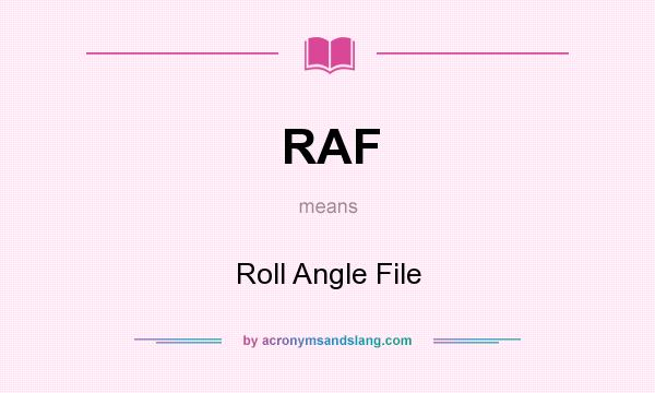What does RAF mean? It stands for Roll Angle File