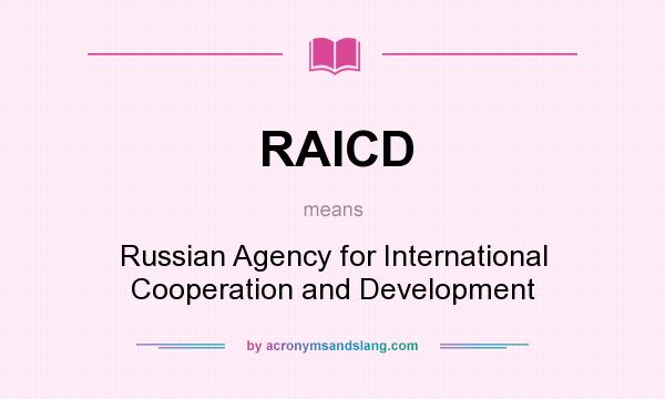 What does RAICD mean? It stands for Russian Agency for International Cooperation and Development
