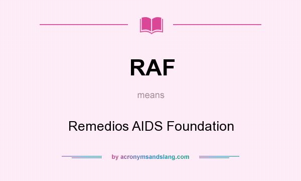 What does RAF mean? It stands for Remedios AIDS Foundation