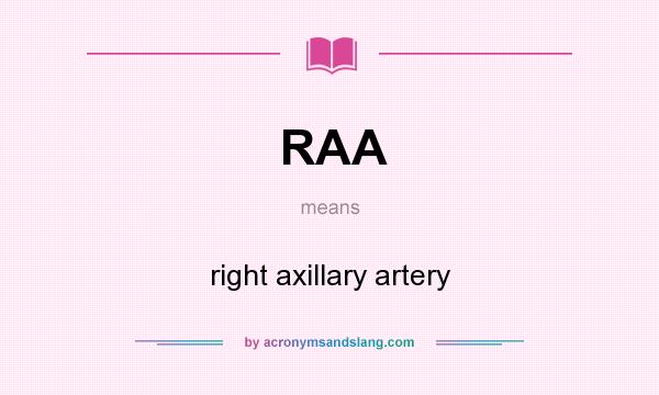 What does RAA mean? It stands for right axillary artery