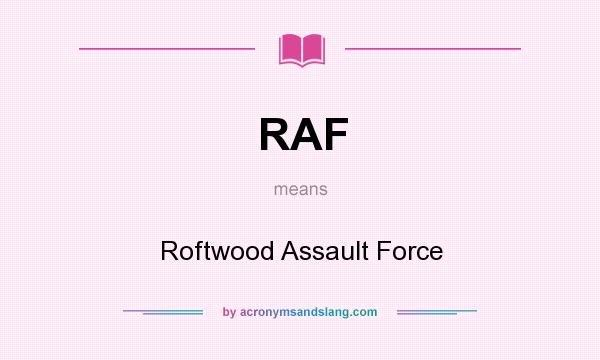 What does RAF mean? It stands for Roftwood Assault Force