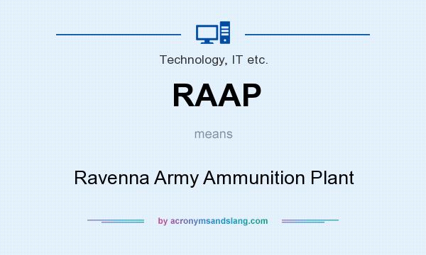 What does RAAP mean? It stands for Ravenna Army Ammunition Plant