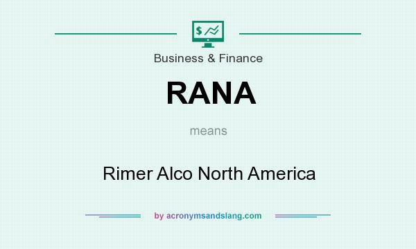 What does RANA mean? It stands for Rimer Alco North America