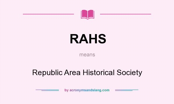 What does RAHS mean? It stands for Republic Area Historical Society