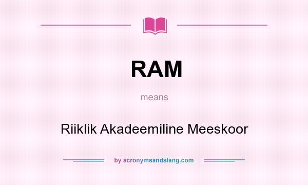 What does RAM mean? It stands for Riiklik Akadeemiline Meeskoor