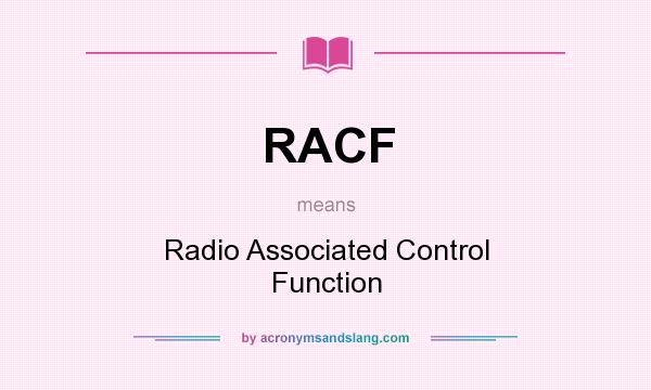 What does RACF mean? It stands for Radio Associated Control Function