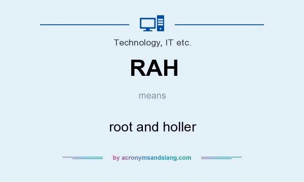What does RAH mean? It stands for root and holler