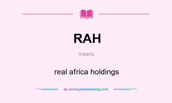 What does RAH mean? It stands for real africa holdings