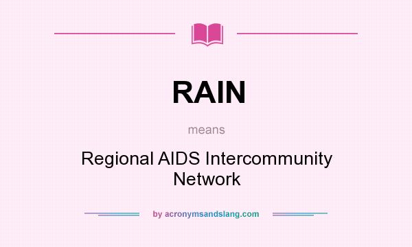 What does RAIN mean? It stands for Regional AIDS Intercommunity Network
