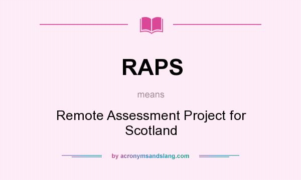 What does RAPS mean? It stands for Remote Assessment Project for Scotland