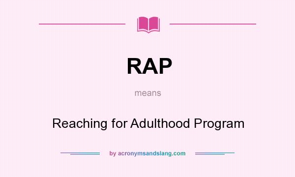 What does RAP mean? It stands for Reaching for Adulthood Program