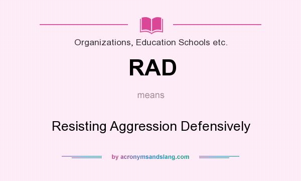 What does RAD mean? It stands for Resisting Aggression Defensively