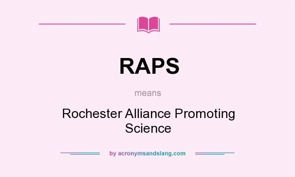 What does RAPS mean? It stands for Rochester Alliance Promoting Science