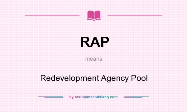 What does RAP mean? It stands for Redevelopment Agency Pool
