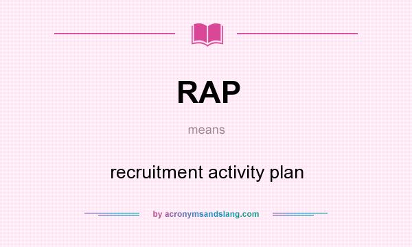 What does RAP mean? It stands for recruitment activity plan