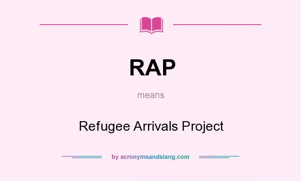 What does RAP mean? It stands for Refugee Arrivals Project