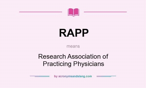 What does RAPP mean? It stands for Research Association of Practicing Physicians