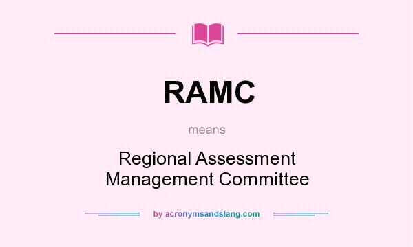 What does RAMC mean? It stands for Regional Assessment Management Committee