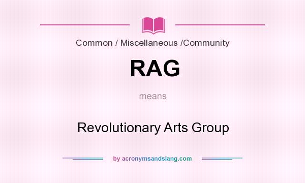 What does RAG mean? It stands for Revolutionary Arts Group