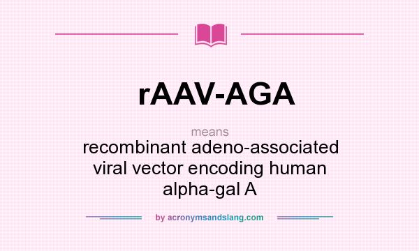 What does rAAV-AGA mean? It stands for recombinant adeno-associated viral vector encoding human alpha-gal A