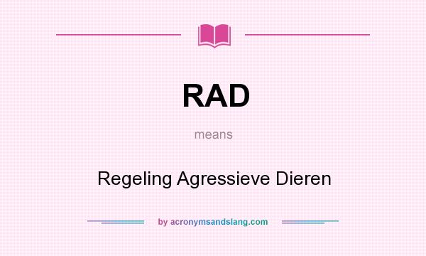 What does RAD mean? It stands for Regeling Agressieve Dieren