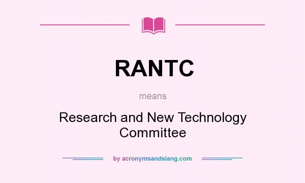 What does RANTC mean? It stands for Research and New Technology Committee