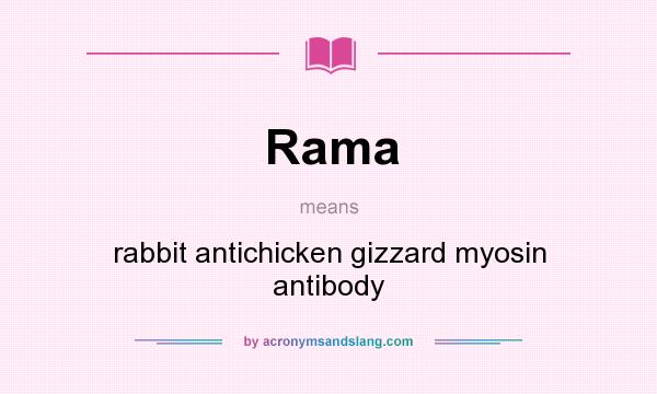 What does Rama mean? It stands for rabbit antichicken gizzard myosin antibody