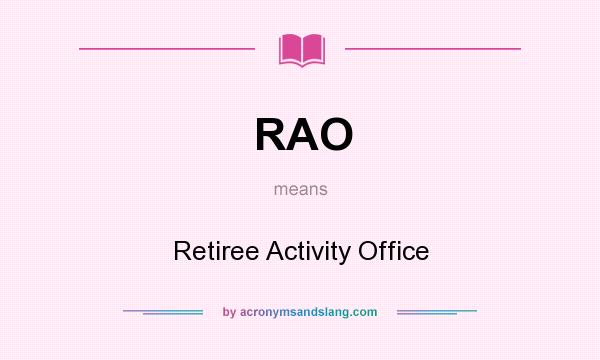 What does RAO mean? It stands for Retiree Activity Office