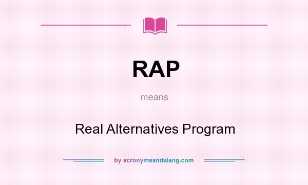 What does RAP mean? It stands for Real Alternatives Program