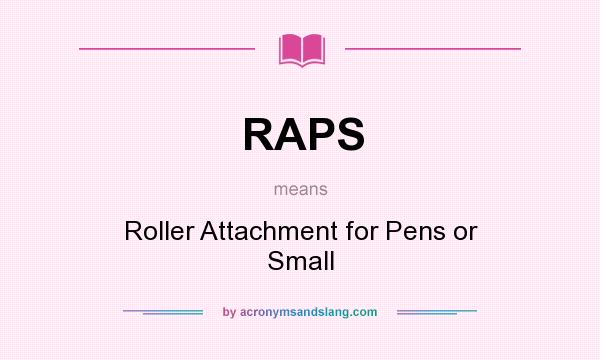 What does RAPS mean? It stands for Roller Attachment for Pens or Small