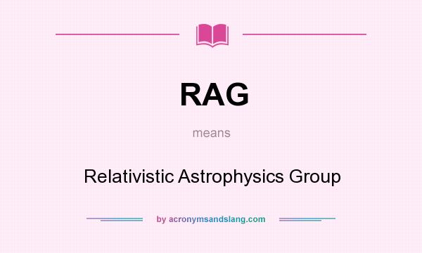 What does RAG mean? It stands for Relativistic Astrophysics Group