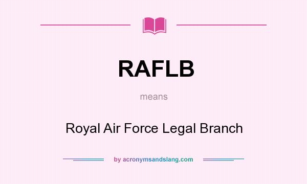 What does RAFLB mean? It stands for Royal Air Force Legal Branch