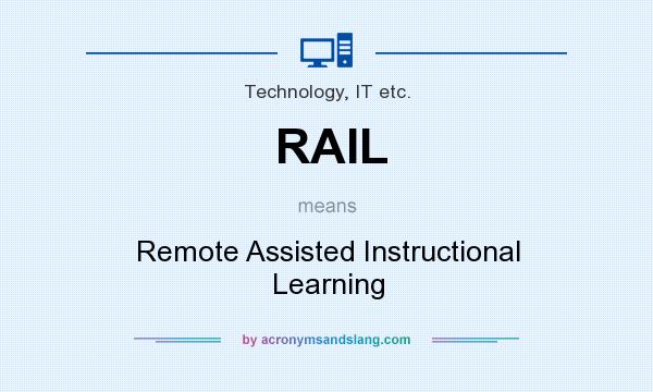 What does RAIL mean? It stands for Remote Assisted Instructional Learning