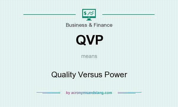 What does QVP mean? It stands for Quality Versus Power