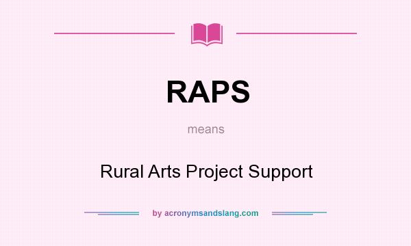 What does RAPS mean? It stands for Rural Arts Project Support