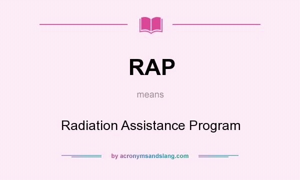 What does RAP mean? It stands for Radiation Assistance Program