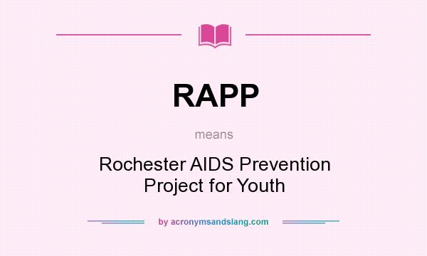 What does RAPP mean? It stands for Rochester AIDS Prevention Project for Youth