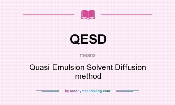 What does QESD mean? It stands for Quasi-Emulsion Solvent Diffusion method