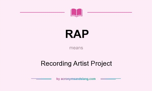 What does RAP mean? It stands for Recording Artist Project